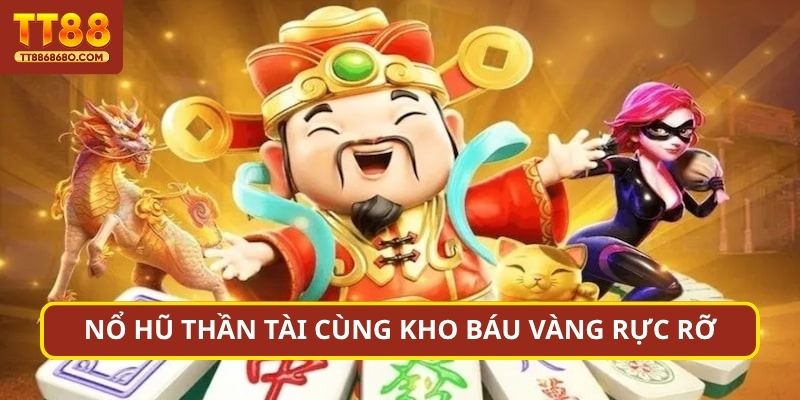 Nổ hũ Thần Tài cùng kho báu vàng rực rỡ